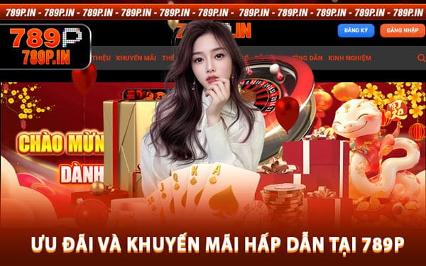 Ưu Đãi Và Khuyến Mãi Hấp Dẫn Tại 789P